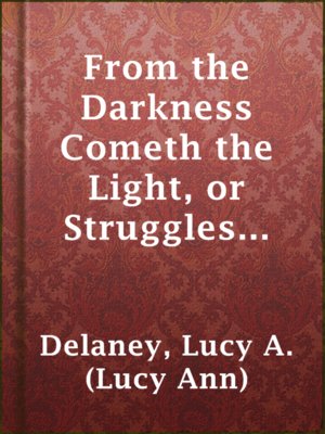 cover image of From the Darkness Cometh the Light, or Struggles for Freedom